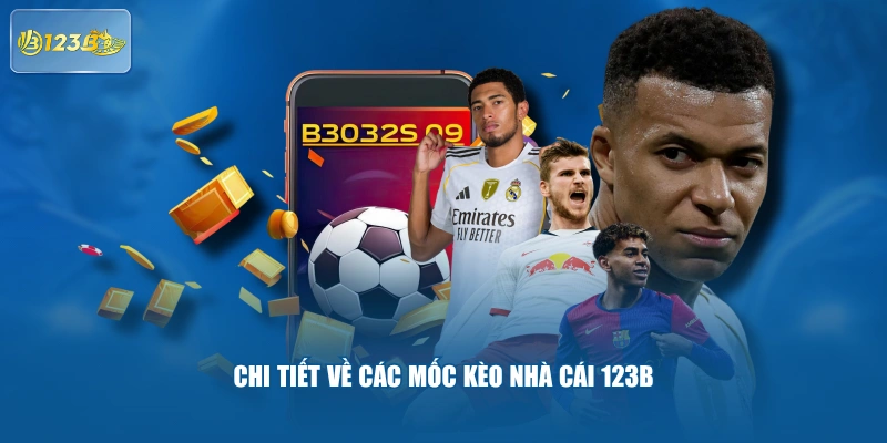 Chi Tiết Về Các Mốc Kèo Nhà Cái 123B